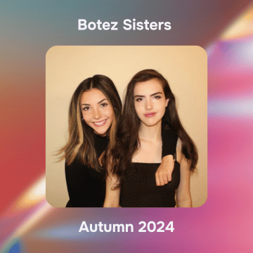 Botez Sisters • Autumn 2024